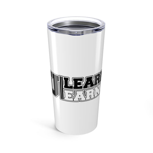 Learn and Earn Motivational Tumbler 20oz | Inspirational Travel Mug | Gift for Students | Success Reminder | Daily Use Coffee Cup